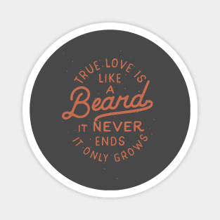 True Love Is Like A Beard It Never Ends It Only Grows Magnet